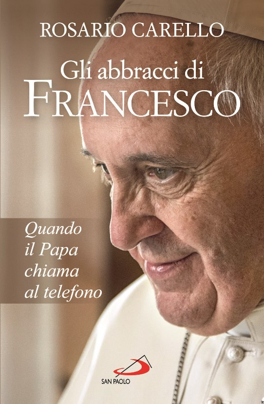 Gli abbracci di Francesco – Quando il Papa chiama al telefono